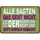 Schild Spruch "Alle sagten, geht nicht, kam einer...