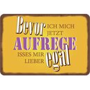 Schild Spruch "Bevor ich mich jetzt aufrege isses...