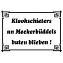 Schild Spruch "Klookschieters un Meckerbüddels...