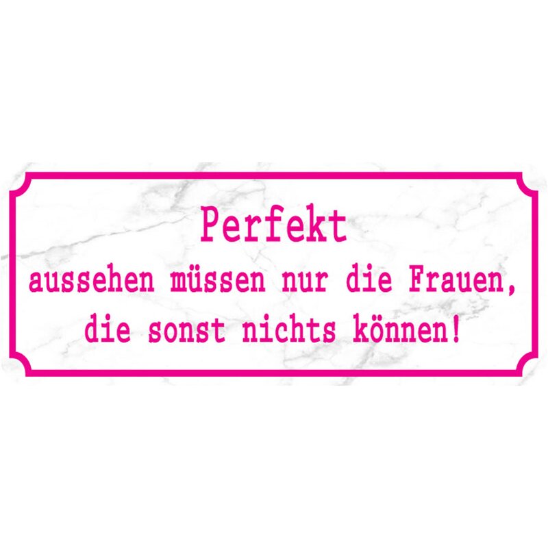 Schild Spruch "perfekt aussehen Frauen, die sonst nichts können" 27 x