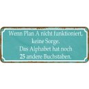 Schild Spruch "Plan A, keine Sorge – Alphabet...