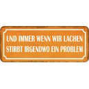 Schild Spruch "Immer wenn wir lachen stirbt ein...