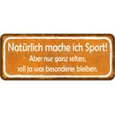 Schild Spruch "mache Sport - ganz selten,...