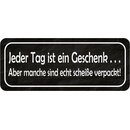 Schild Spruch "Jeder Tag Geschenk - manche...