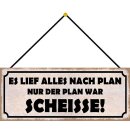 Schild Spruch "lief nach Plan - Plan war...