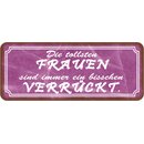 Schild Spruch "tollsten Frauen sind immer bisschen...