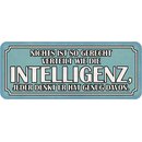 Schild Spruch "Nichts so verteilt wie Intelligenz -...