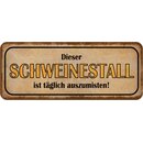 Schild Spruch "Schweinestall täglich...