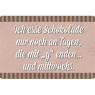 Schild Spruch "esse Schokolade an Tagen mit g enden, mittwochs" 20 x 30 cm