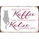 Schild Spruch "Vor ersten Kaffee darf nur Katze...