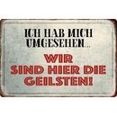 Schild Spruch "Ich hab mich umgesehen, wir sind die...