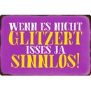 Schild Spruch "Wenn es nicht glitzert isses ja...