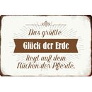 Schild Spruch "größte Glück der Erde...