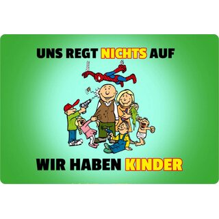 Schild Spruch "Uns regt nichts auf - haben Kinder" 20 x 30 cm