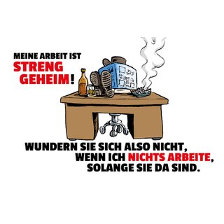 Schild Spruch "Arbeit streng geheim, wundern nicht, nichts arbeite" 20 x 30 cm