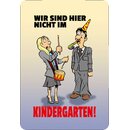 Schild Spruch "sind hier nicht im Kindergarten"...