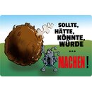 Schild Spruch "Sollte, hätte, könnte,...