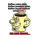 Schild Spruch "Kaffee redet jammert nicht, macht...