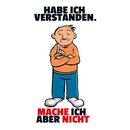 Schild Spruch "Habe ich verstanden, mache ich aber...