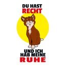 Schild Spruch "Du hast Recht und ich meine...