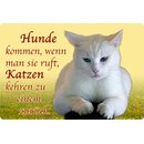 Schild Spruch "Hunde kommen ruft, Katzen kehren zu...