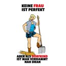 Schild Spruch "Keine Frau perfekt, Dorfkind ist...