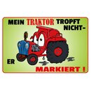 Schild Spruch "Traktor tropft nicht, markiert"...