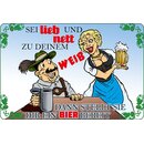 Schild Spruch "Sei lieb nett zu Weib, stellt Bier...