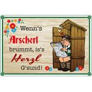 Schild Spruch "Wenns Arscherl brummt iss Herzl...