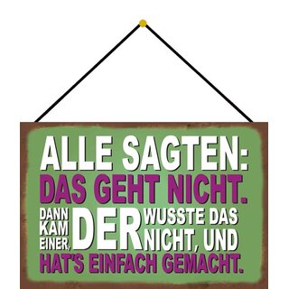 Schild Spruch "Alle sagten, geht nicht, kam einer hats gemacht" 20 x 30 cm Blechschild mit Kordel