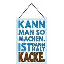 Schild Spruch "Kann man so machen, ist dann halt...