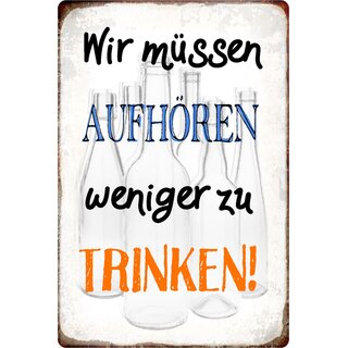 Schild Spruch "Wir müssen aufhören weniger zu trinken" 20 x 30 cm