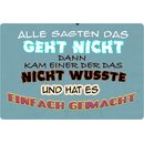 Schild Spruch "Alle sagten geht nicht, einfach...