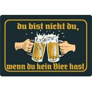 Schild Spruch "Du bist nicht du, wenn du kein Bier...