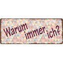 Schild Spruch "Warum immer ich" 27 x 10 cm...