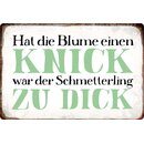 Schild Spruch "Blume, Knick, Schmetterling zu...