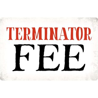 Schild Spruch "Terminator Fee" 30 x 20 cm Blechschild