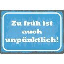 Schild Spruch "Zu früh ist auch...