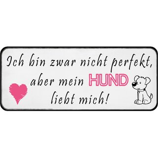 Schild Spruch "Nicht perfekt, Hund liebt mich" 27 x 10 cm Blechschild