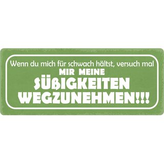 Schild Spruch "Versuch mal Süßigkeiten wegzunehmen" 27 x 10 cm Blechschild