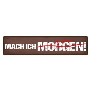 Blechschild "Mach ich irgendwann" 46 x 10 cm Dekoschild Spruch des Tages