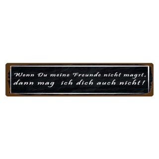 Blechschild "Freunde nicht magst, ich dich auch nicht" 46 x 10 cm Dekoschild Spruch Freunde