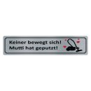 Blechschild "Keiner bewegt sich, Mutti hat...