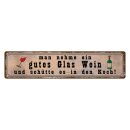 Blechschild "Gutes Glas Wein in Koch" 46 x 10...