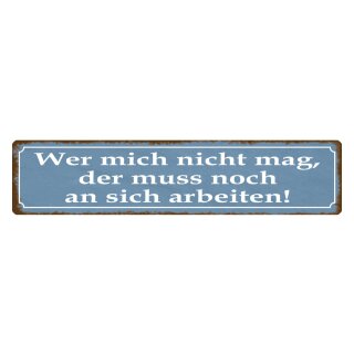 Blechschild "Wer mich nicht mag muss arbeiten" 46 x 10 cm Dekoschild Freunde