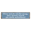 Blechschild "Wer mich nicht mag muss arbeiten"...