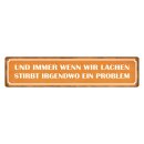 Blechschild "Wenn wir lachen stirbt Problem" 46...