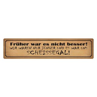 Blechschild "Früher nicht besser, Scheissegal" 46 x 10 cm Dekoschild Vergleich