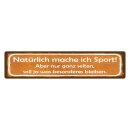 Blechschild "Natürlich mache ich Sport,...