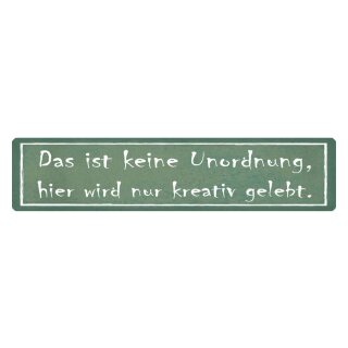 Blechschild "Keine Unordnung, kreativ gelebt" 46 x 10 cm Dekoschild aufräumen